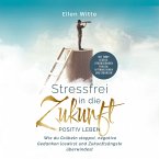 Stressfrei in die Zukunft - Positiv leben: Wie du Grübeln stoppst, negative Gedanken loswirst und Zukunftsängste überwindest   Mit 300+ lebensverändernden Fragen, Affirmationen und Übungen (MP3-Download)