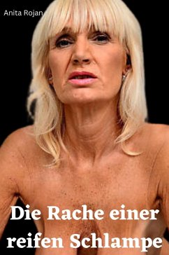 Die Rache einer reifen Schlampe (eBook, ePUB) - Rojan, Anita
