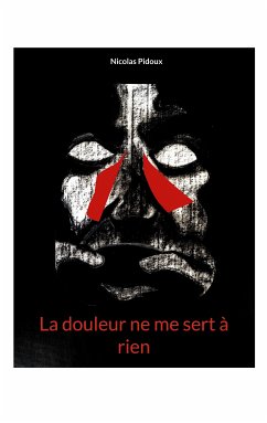 La douleur ne me sert à rien (eBook, ePUB) - Pidoux, Nicolas