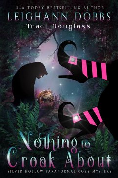 Nothing To Croak About (Silver Hollow Paranormal Cozy Mystery Series, #3) (eBook, ePUB) - Dobbs, Leighann