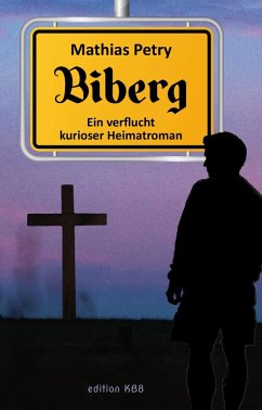 Biberg - Ein verflucht kurioser Heimatroman (eBook, ePUB) - Petry, Mathias