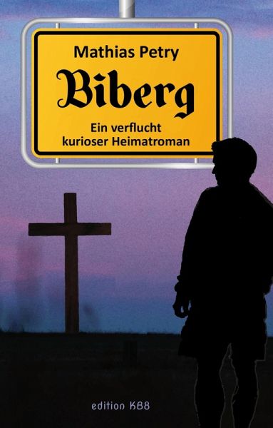 Biberg - Ein verflucht kurioser Heimatroman (eBook, ePUB) Biberg - Ein verflucht kurioser Heimatroman (eBook, ePUB)