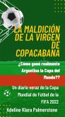 La maldición de la Virgen de Copacabana: ¿Cómo ganó realmente Argentina la Copa del Mundo? Un diario veraz de la Copa Mundial de Fútbol de la FIFA 2022 (eBook, ePUB)