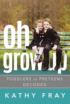 Oh Grow Up: Toddlers to Preteens Decoded (eBook, ePUB) - Fray, Kathy