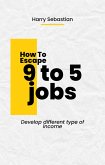 How to Escape 9 to 5 Jobs (eBook, ePUB)