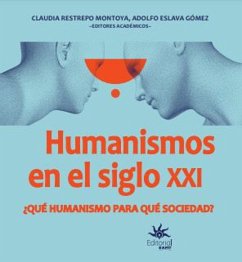 Humanismos en el siglo XXI ¿Qué humanismo para qué sociedad? (eBook, ePUB) - Restrepo Montoya, Claudia; Eslava Gómez, Adolfo