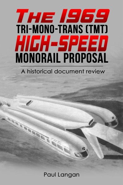 The 1969 Tri-Mono-Trans (TMT) High-Speed Monorail Proposal (eBook, ePUB) The 1969 Tri-Mono-Trans (TMT) High-Speed Monorail Proposal (eBook, ePUB)