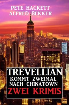Trevellian kommt zweimal nach Chinatown: Zwei Krimis (eBook, ePUB) - Bekker, Alfred; Hackett, Pete