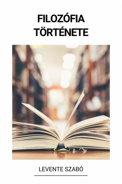 Filozófia Története (eBook, ePUB) - Szabó, Levente