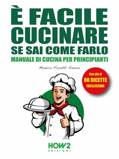 È facile Cucinare se sai come farlo (eBook, ePUB) - Fioretti Amore, Monica