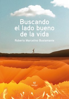 Buscando el lado bueno de la vida (eBook, ePUB) - Bustamante, Roberto Marcelino