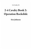2-4 Cavalry Book 2: Operation Rockslide (eBook, ePUB) 2-4 Cavalry Book 2: Operation Rockslide (eBook, ePUB)