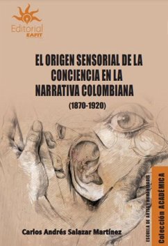 El origen sensorial de la conciencia en la narrativa colombiana (1870-1920) (eBook, ePUB) - Salazar Martínez, Carlos Andrés