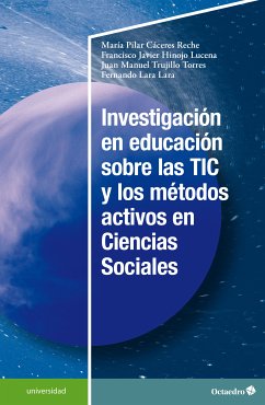 Investigación en educación sobre las TIC y los métodos activos en Ciencias Sociales (eBook, PDF) - Cáceres Reche, María Pilar; HInojo Lucena, Francisco Javier; Trujillo Torres, Juan Manuel; Lara Lara, Fernando