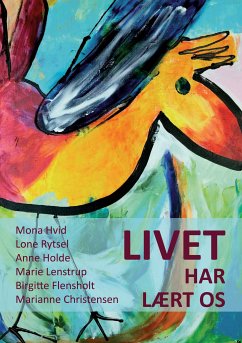 Livet har lært os (eBook, ePUB) - Hvid, Mona; Rytsel, Lone; Holde, Anne; Lenstrup, Marie; Flensholt, Birgitte; Christensen, Marianne