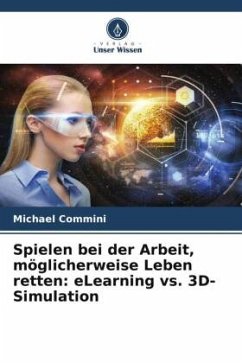 Spielen bei der Arbeit, möglicherweise Leben retten: eLearning vs. 3D-Simulation - Commini, Michael