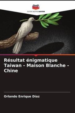 Résultat énigmatique Taiwan - Maison Blanche - Chine - Enrique Diaz, Orlando