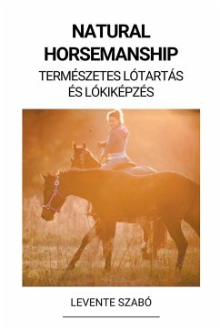 Natural Horsemanship (Természetes Lótartás és Lókiképzés) - Szabó, Levente