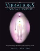Vibrations Follow Thought: My Autobiography-I listened to my heart and saw myself