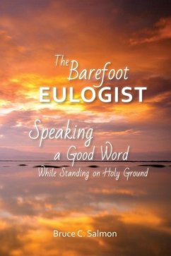 The Barefoot Eulogist: Speaking a Good Word While Standing on Holy Ground - Salmon, Bruce