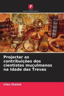 Projectar as contribuições dos cientistas muçulmanos na Idade das Trevas - Shahid, Irfan