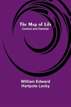 The Map of Life; Conduct and Character - Edward Hartpole Lecky, William