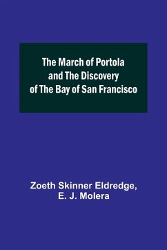 The March of Portola and the Discovery of the Bay of San Francisco - Skinner Eldredge, Zoeth; J. Molera, E.