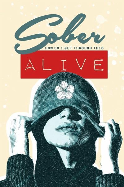 Sober - How do I get through this ALIVE Sober - How do I get through this ALIVE