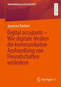 Digital occupants ¿ Wie digitale Medien die kommunikative Aushandlung von Freundschaften verändern - Teichert, Jeannine