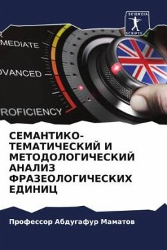 Cover SEMANTIKO-TEMATIChESKIJ I METODOLOGIChESKIJ ANALIZ FRAZEOLOGIChESKIH EDINIC