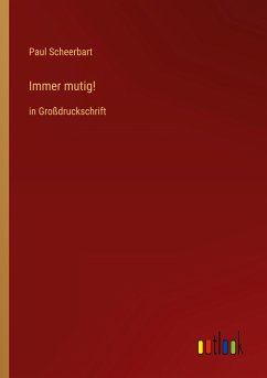 Immer mutig! - Scheerbart, Paul