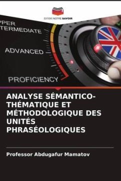 ANALYSE SÉMANTICO-THÉMATIQUE ET MÉTHODOLOGIQUE DES UNITÉS PHRASÉOLOGIQUES - Mamatov, Professor Abdugafur