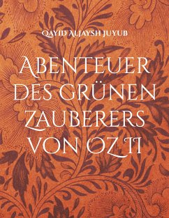 Abenteuer des grünen Zauberers von OZ II (eBook, ePUB) - Juyub, Qayid Aljaysh