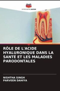 RÔLE DE L'ACIDE HYALURONIQUE DANS LA SANTÉ ET LES MALADIES PARODONTALES - Singh, Nishtha;Dahiya, Parveen