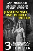 Jenseitsengel und dunkle Ritter: 3 Geheimnisvolle Thriller (eBook, ePUB)
