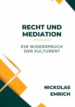 Recht und Mediation - ein Widerspruch der Kulturen? - Emrich, Nickolas