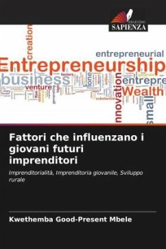 Fattori che influenzano i giovani futuri imprenditori - Mbele, Kwethemba Good-Present