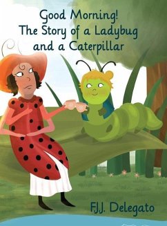 Good Morning!: The Story of a Ladybug and a Caterpillar - Delegato, F. J. J.