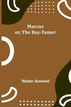 Marcus; or, The Boy-Tamer - Aimwell, Walter