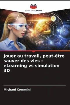 Jouer au travail, peut-être sauver des vies : eLearning vs simulation 3D - Commini, Michael