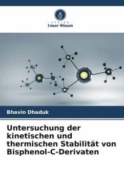 Untersuchung der kinetischen und thermischen Stabilität von Bisphenol-C-Derivaten - Dhaduk, Bhavin