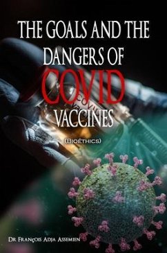 THE GOALS AND THE DANGERS OF COVID VACCINES (Bioéthics) (eBook, ePUB) - Assemien, François Adja