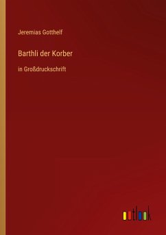 Barthli der Korber - Gotthelf, Jeremias