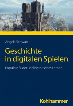 Geschichte in digitalen Spielen (eBook, PDF) - Schwarz, Angela