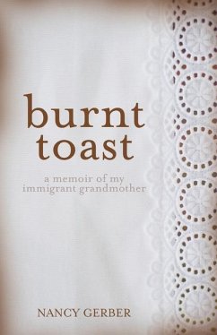 Burnt Toast: A Memoir of My Immigrant Grandmother - Gerber, Nancy