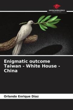 Enigmatic outcome Taiwan - White House - China - Enrique Diaz, Orlando