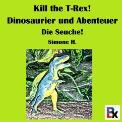 Kill the T-Rex! Dinosaurier und Abenteuer (MP3-Download) - H., Simone