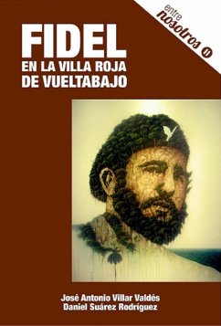 Fidel en la villa roja de vueltabajo (eBook, ePUB) - Villar Valdés, José Antonio; Suárez Rodríguez, Daniel