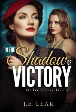 In the Shadow of Victory: A Lesbian Historical Novel (Shadow Series Book 4) (eBook, ePUB) - Leak, J. E.
