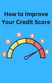 How To Improve Your Credit Score (eBook, ePUB) How To Improve Your Credit Score (eBook, ePUB)